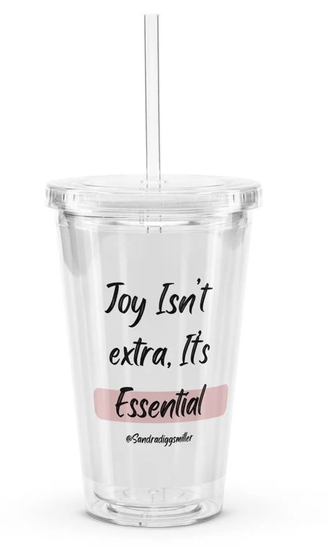 Joy Isn't Extra, It's Essential — tumbler